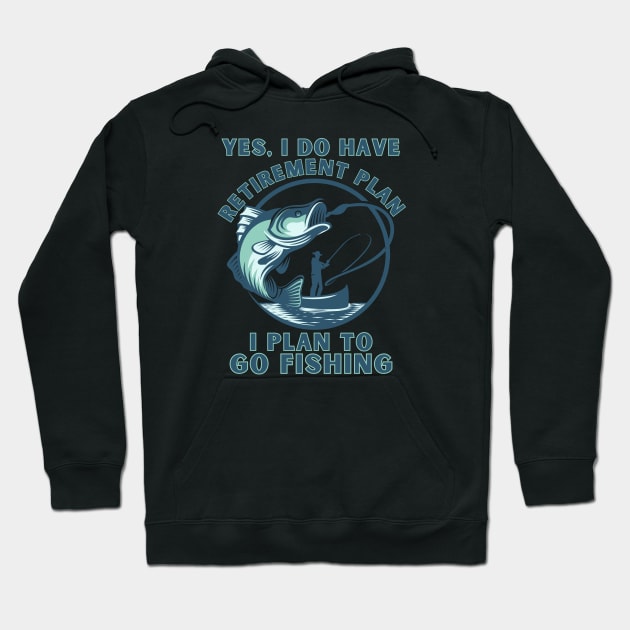 Funny Yes I Do Have a Retirement plan I Plan to Go Fishing Hoodie by BaliChili